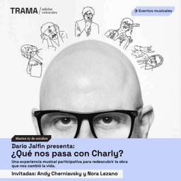 Trama / Salidas culturales: ¿Qué nos pasa con Charly?