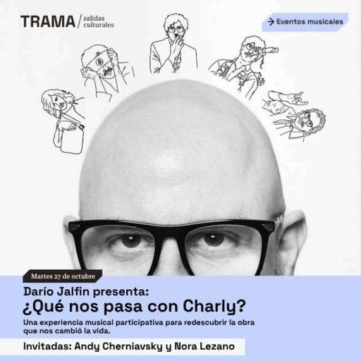 Trama / Salidas culturales: ¿Qué nos pasa con Charly?