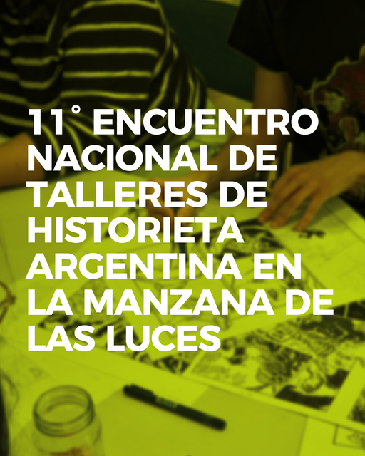 1° ENCUENTRO NACIONAL DE TALLERES DE HISTORIETA ARGENTINA EN LA MANZANA DE LAS LUCES | Complejo Histórico Cultural Manzana de las Luces