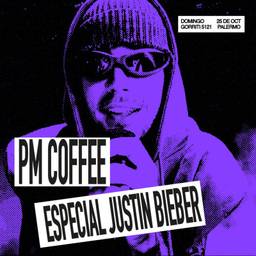 PM COFFEE | ESPECIAL JUSTIN BIEBER