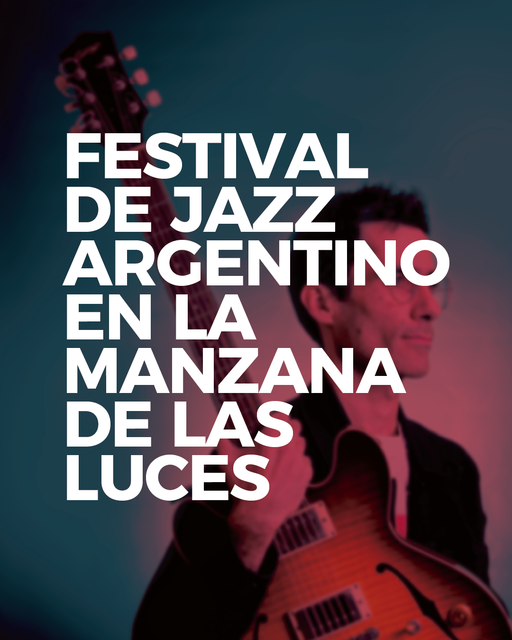 FESTIVAL DE JAZZ ARGENTINO: LUCIO BALDUINI EN LA MANZANA DE LAS LUCES | Complejo Histórico Cultural Manzana de las Luces