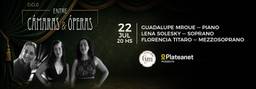 Ciclo Entre Camaras y Operas - Guadalupe Mroue - Lena Solesky - Florencia Titaro