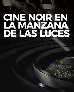 CLÁSICOS DEL CINE NOIR EN LA MANZANA DE LAS LUCES | Complejo Histórico Cultural Manzana de las Luces