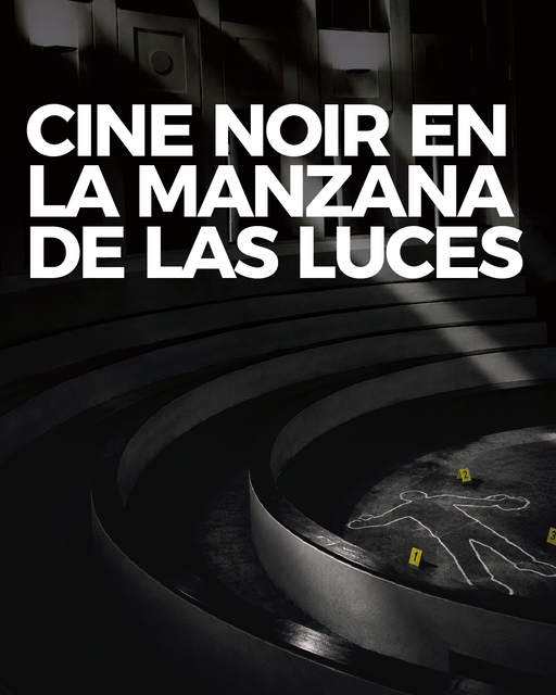CLÁSICOS DEL CINE NOIR EN LA MANZANA DE LAS LUCES | Complejo Histórico Cultural Manzana de las Luces