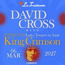 DAVID CROSS BAND PRESENTA “LARKS’ TONGUES PLUS”