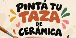 PINTÁ TU TAZA DE CERÁMICA!